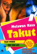 Melawan rasa takut : fight phobia take your life!