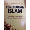 Pendidikan Islam : tradisi dan modernisasi menuju milenium baru