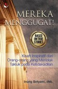 Mereka menggugat! : kisah inspiratif dari mereka yang menolak takluk pada keadilan