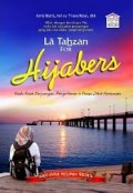La Tahzan for hijabers : kisah-kisah perjuangan, pengorbanan dan proses jilbab pertamaku